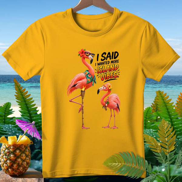 Yellow t-shirt with flamingos, sunglasses, and text "I said I wanted more island vibes."