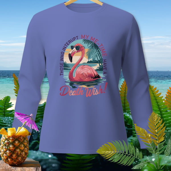 Long-sleeve shirt with a flamingo in sunglasses and text: "Those Who Interrupt My Me-Time Have A Death Wish!"