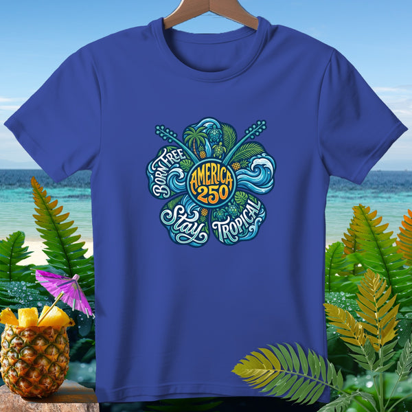 Blue t-shirt with "Born Free, Stay Tropical, America 250" floral design.