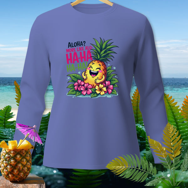 Long sleeve shirt with a cartoon pineapple saying "Aloha? More like Alo-Ha-Ha".