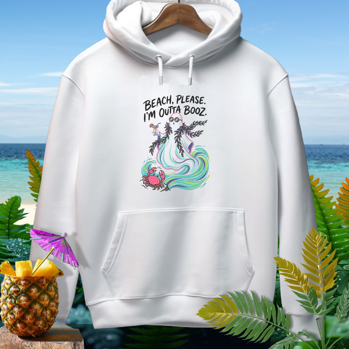 White hoodie with "Beach, Please. I'm Outta Booz." text and beach graphic.