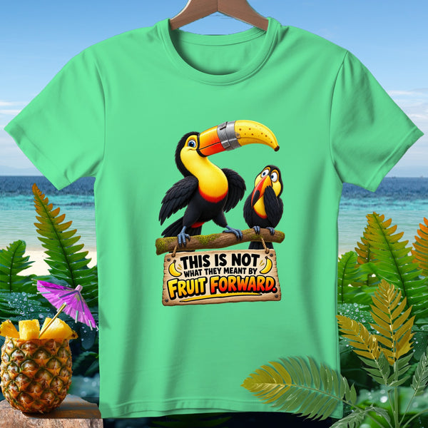 Two toucans on a branch with sign: "THIS IS NOT WHAT THEY MEANT BY FRUIT FORWARD."