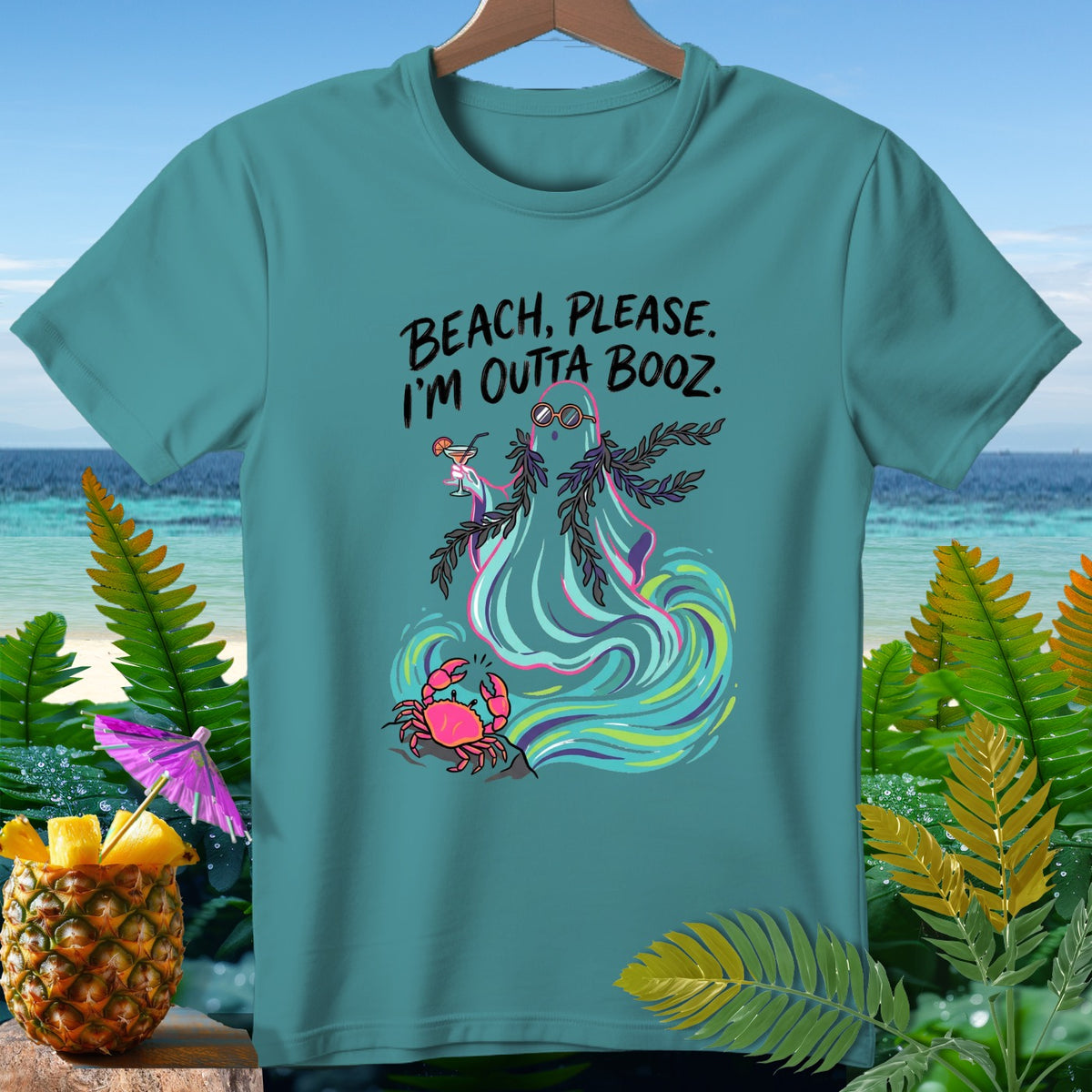 Teal t-shirt with ghost, crab, and text "BEACH, PLEASE. I'M OUTTA BOOZ."