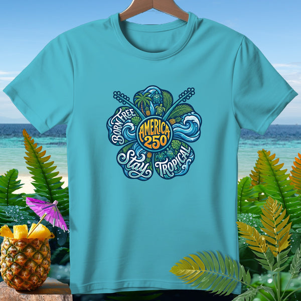 Turquoise t-shirt with tropical flower graphic featuring "America 250" and "Born Free Stay Tropical."