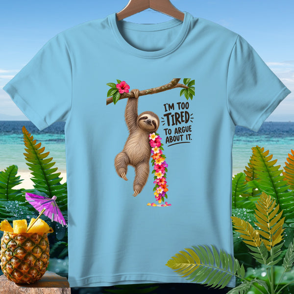Light blue t-shirt with a sloth hanging from a branch and text "I'M TOO TIRED TO ARGUE ABOUT IT."