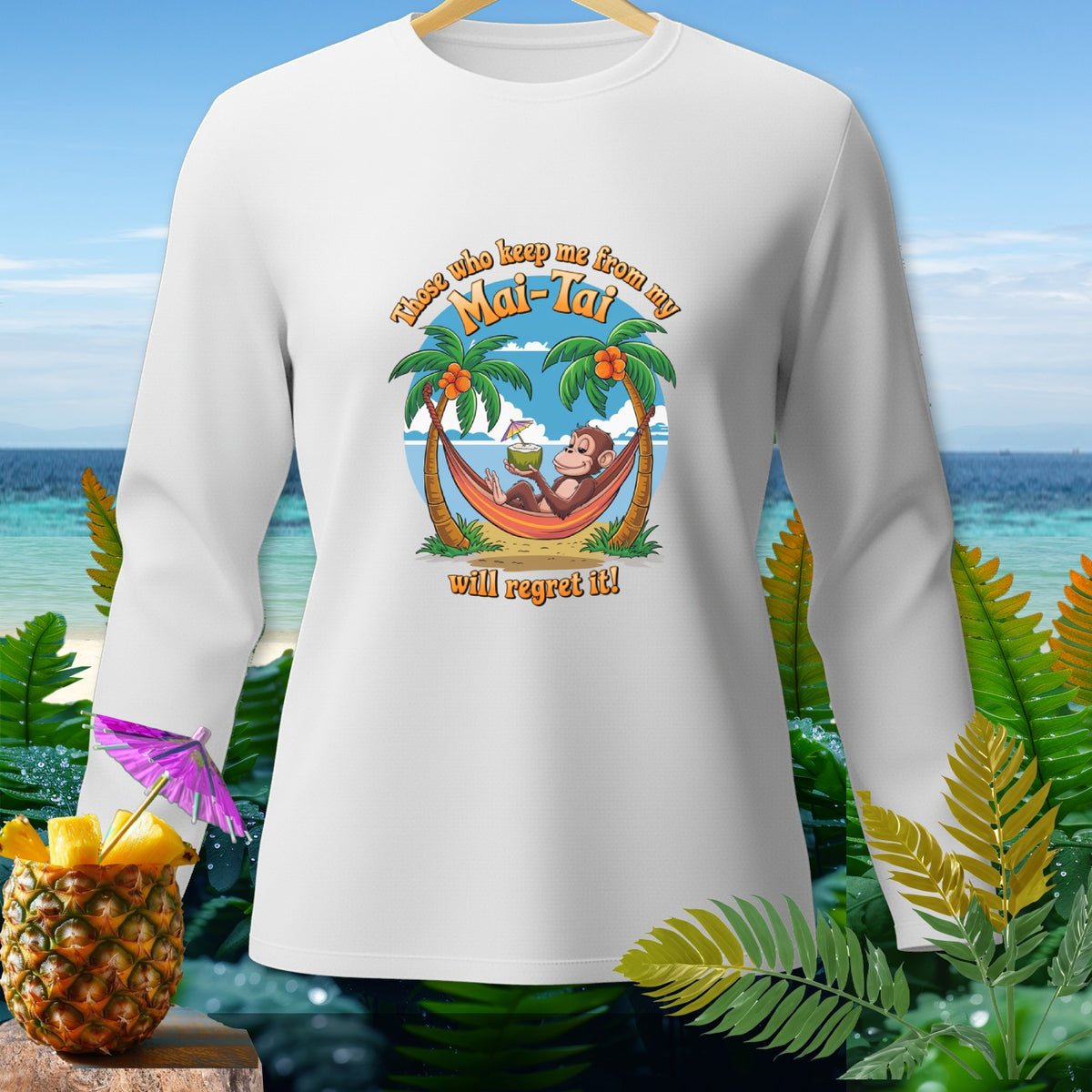 White long-sleeve shirt with a monkey in a hammock and text "Those who keep me from my Mai-Tai will regret it!"