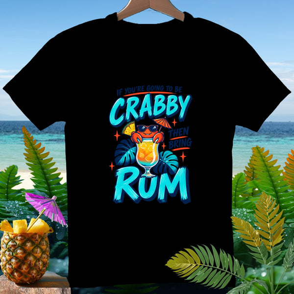 Black t-shirt with crab, cocktail, and text "If you're going to be crabby then bring rum."