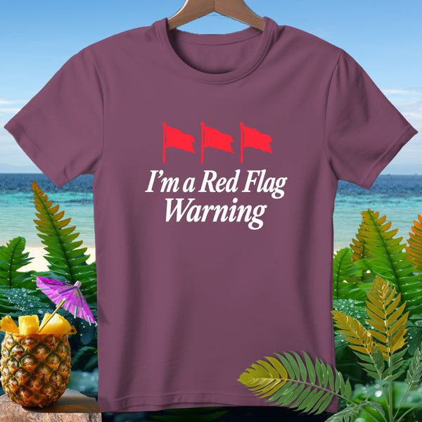 Maroon t-shirt with "I'm a Red Flag Warning" text and three red flags.