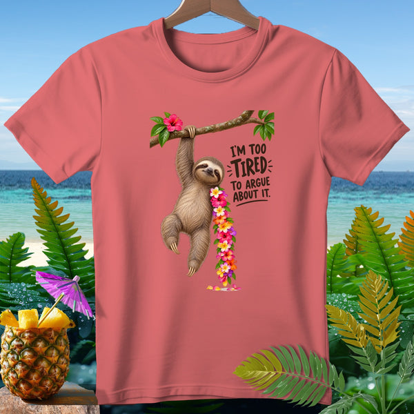 T-shirt with sloth hanging from a branch, text "I'm too tired to argue about it".