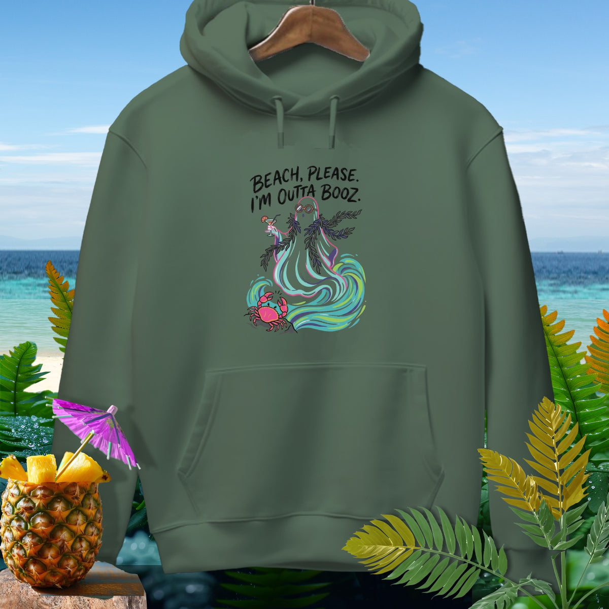 Green hoodie with "BEACH, PLEASE. I'M OUTTA BOOZ." text and beach graphic.