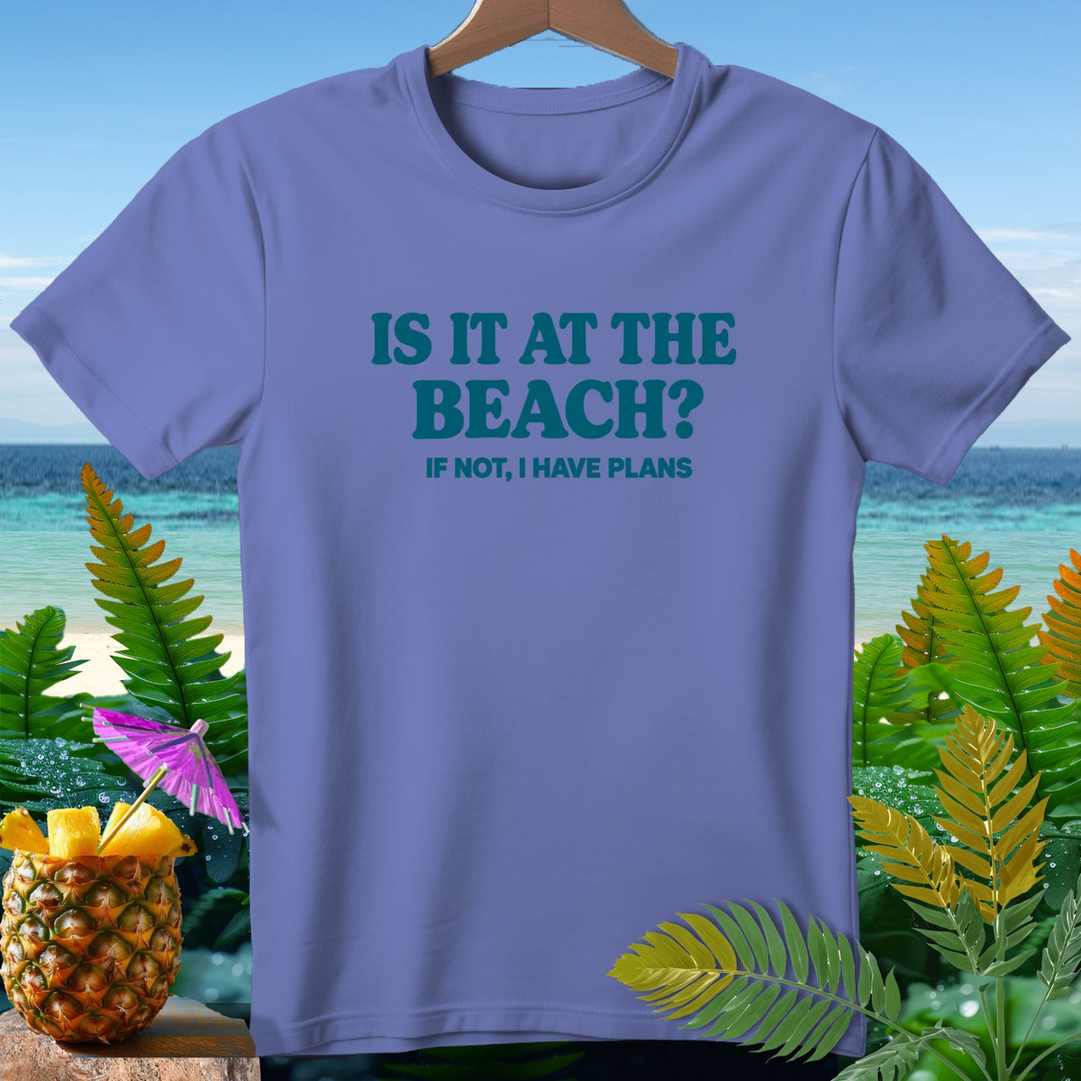 Purple t-shirt with text "IS IT AT THE BEACH? IF NOT, I HAVE PLANS".