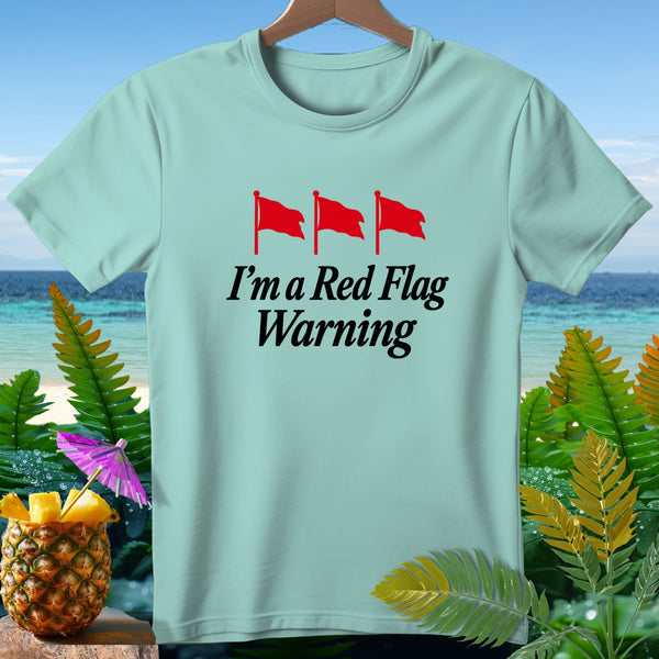 Light blue t-shirt with "I'm a Red Flag Warning" and three red flags.