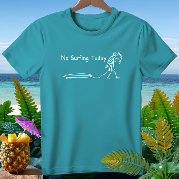 Teal t-shirt with "No Surfing Today" and stick figure walking with surfboard.