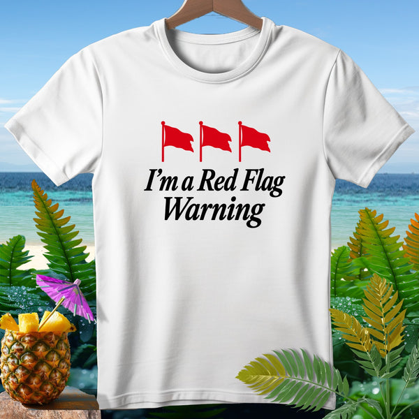 White t-shirt with "I'm a Red Flag Warning" and three red flags.