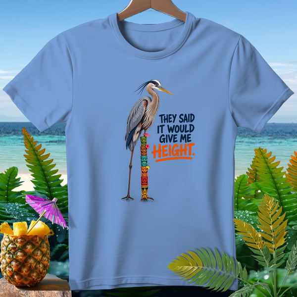 Blue t-shirt with heron standing on tiki pole, "They Said It Would Give Me Height."