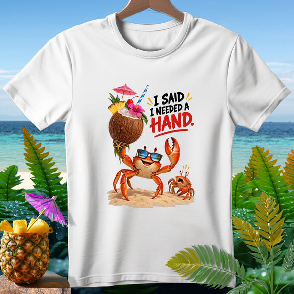 White t-shirt with graphic of two crabs and a coconut drink, text "I SAID I NEEDED A HAND."